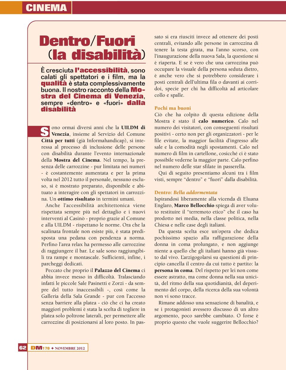 Informahandicap), si interessa al processo di inclusione delle persone con disabilità durante l evento internazionale della Mostra del Cinema.