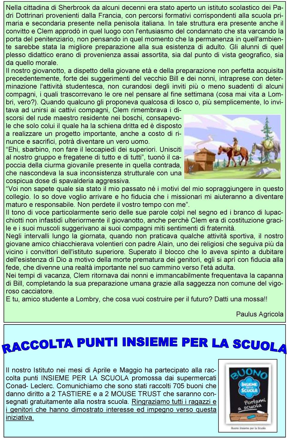 In tale struttura era presente anche il convitto e Clem approdò in quel luogo con l'entusiasmo del condannato che sta varcando la porta del penitenziario, non pensando in quel momento che la