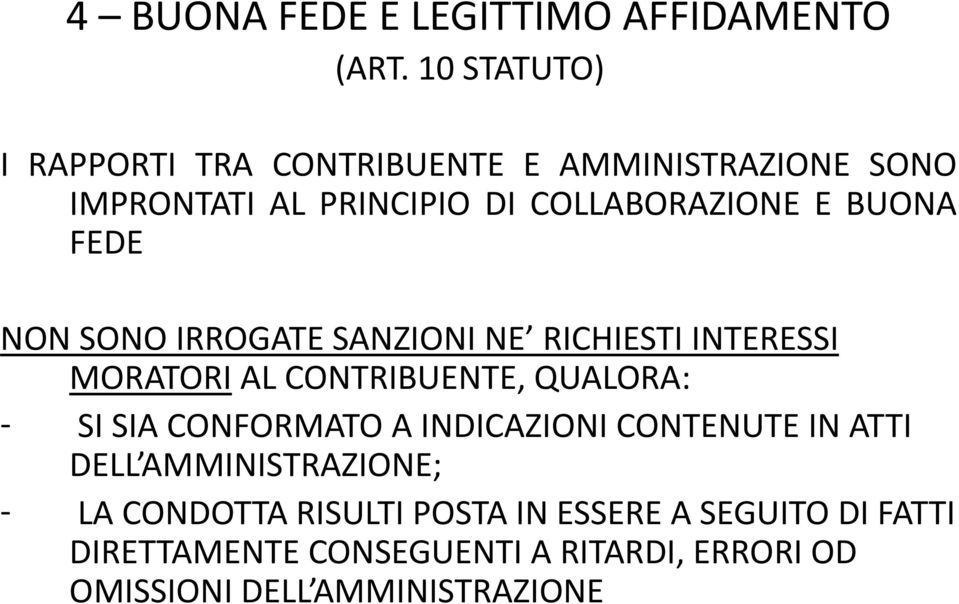 FEDE NON SONO IRROGATE SANZIONI NE RICHIESTI INTERESSI MORATORI AL CONTRIBUENTE, QUALORA: - SI SIA CONFORMATO A