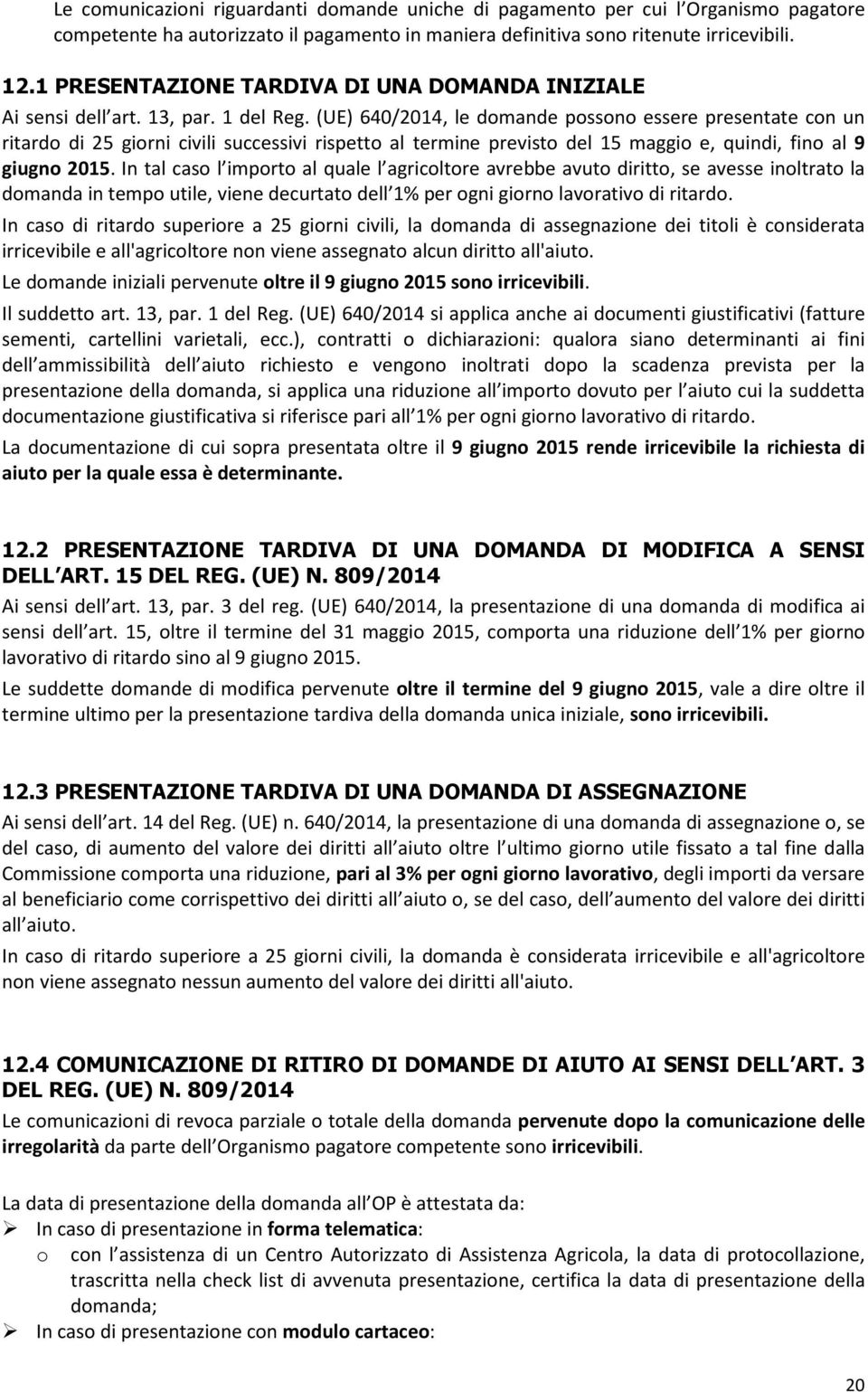 (UE) 640/2014, le domande possono essere presentate con un ritardo di 25 giorni civili successivi rispetto al termine previsto del 15 maggio e, quindi, fino al 9 giugno 2015.