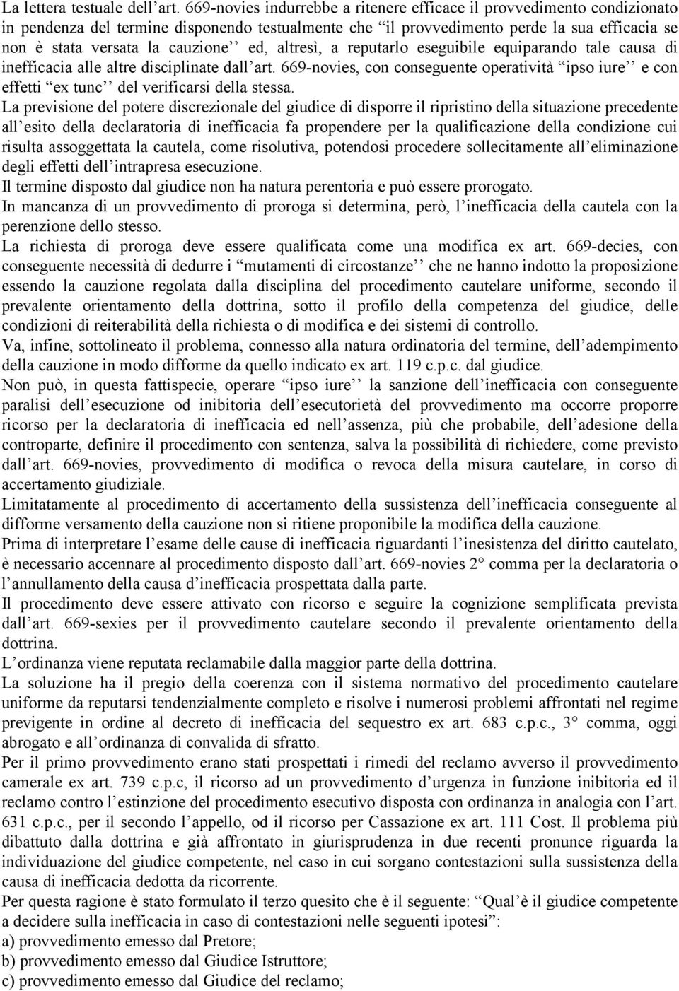 ed, altresì, a reputarlo eseguibile equiparando tale causa di inefficacia alle altre disciplinate dall art.