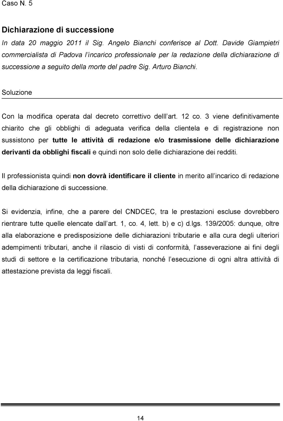 Soluzione Con la modifica operata dal decreto correttivo delll art. 12 co.