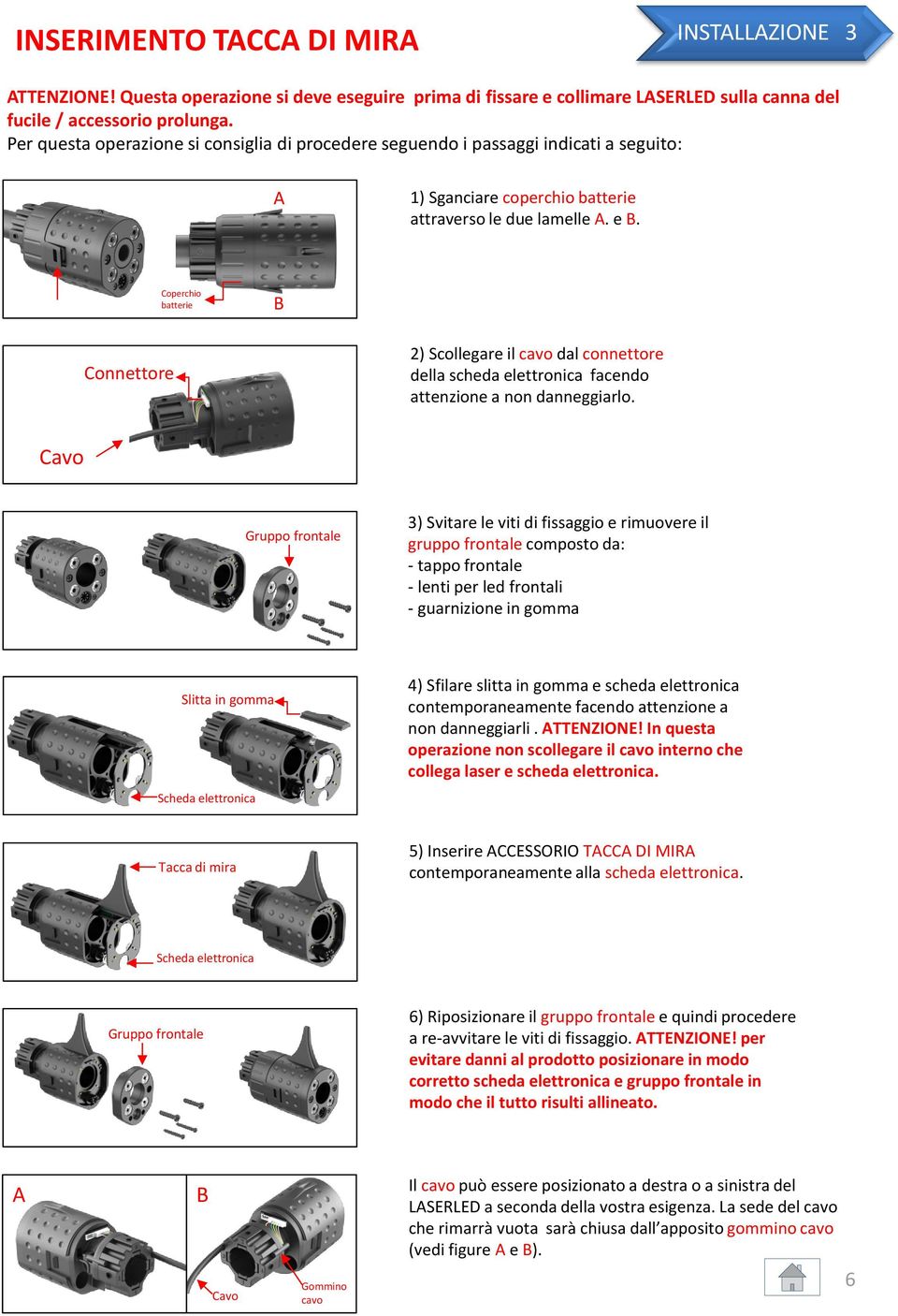 Coperchio batterie B Connettore 2) Scollegare il cavo dal connettore della scheda elettronica facendo attenzione a non danneggiarlo.