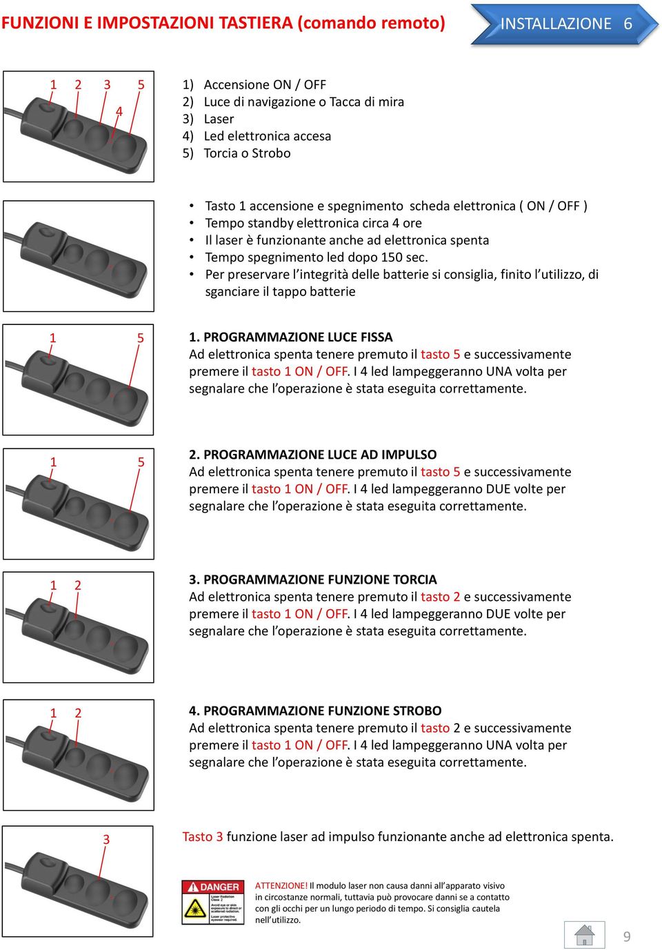 Per preservare l integrità delle batterie si consiglia, finito l utilizzo, di sganciare il tappo batterie 1 5 1.