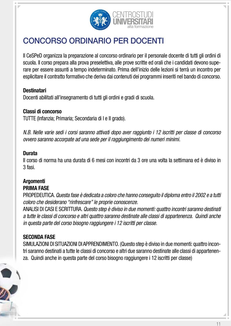 Prima dell inizio delle lezioni si terrà un incontro per esplicitare il contratto formativo che deriva dai contenuti dei programmi inseriti nel bando di concorso.