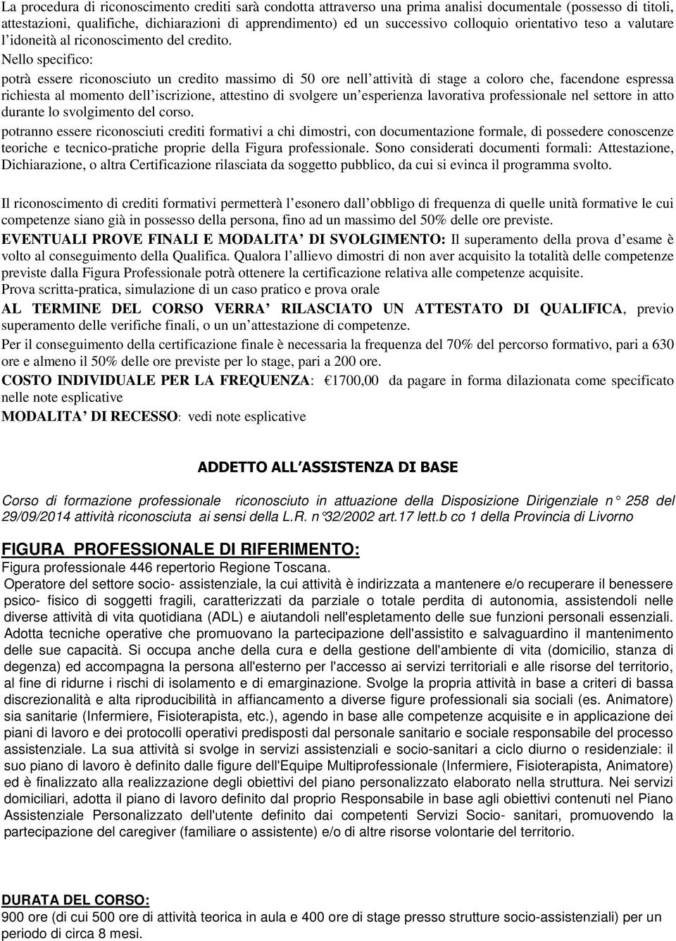 Nello specifico: potrà essere riconosciuto un credito massimo di 50 ore nell attività di stage a coloro che, facendone espressa richiesta al momento dell iscrizione, attestino di svolgere un