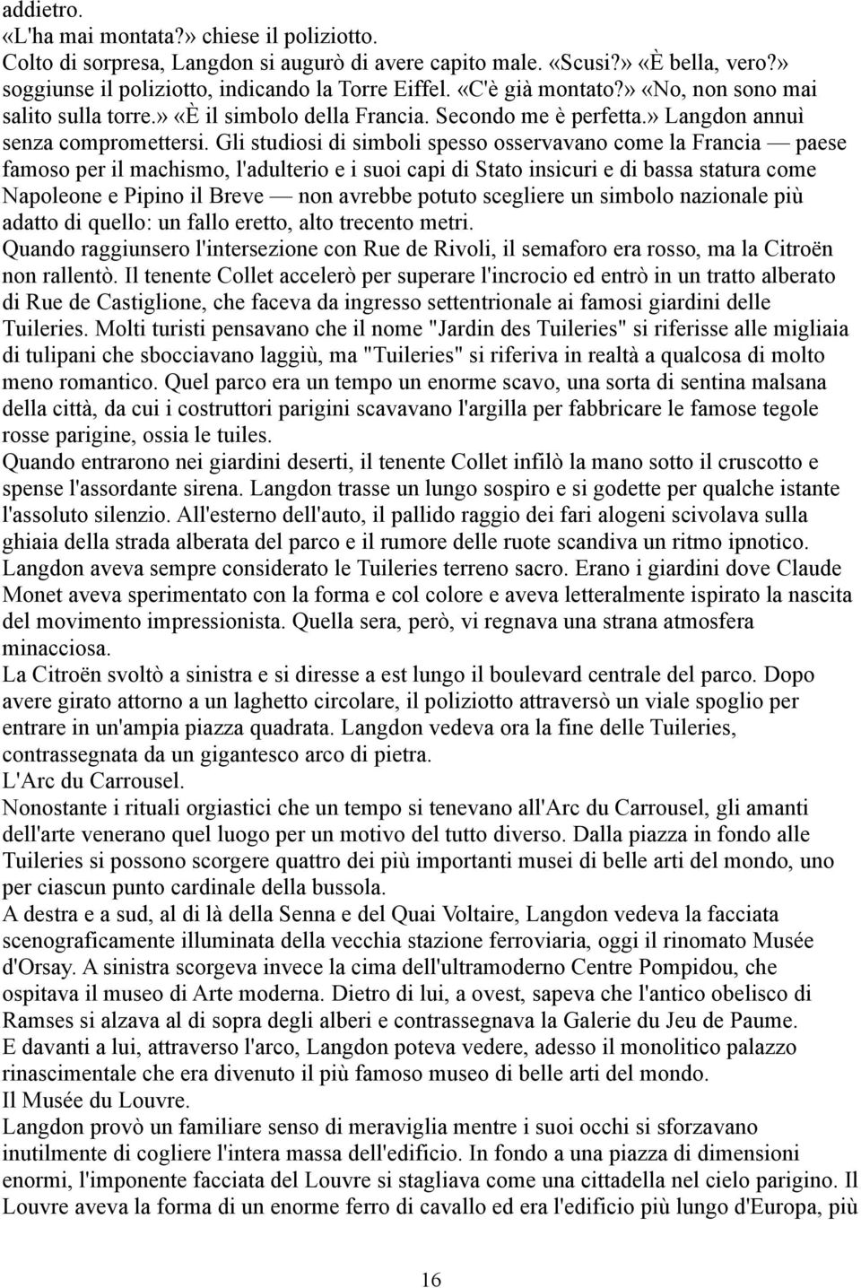 Gli studiosi di simboli spesso osservavano come la Francia paese famoso per il machismo, l'adulterio e i suoi capi di Stato insicuri e di bassa statura come Napoleone e Pipino il Breve non avrebbe