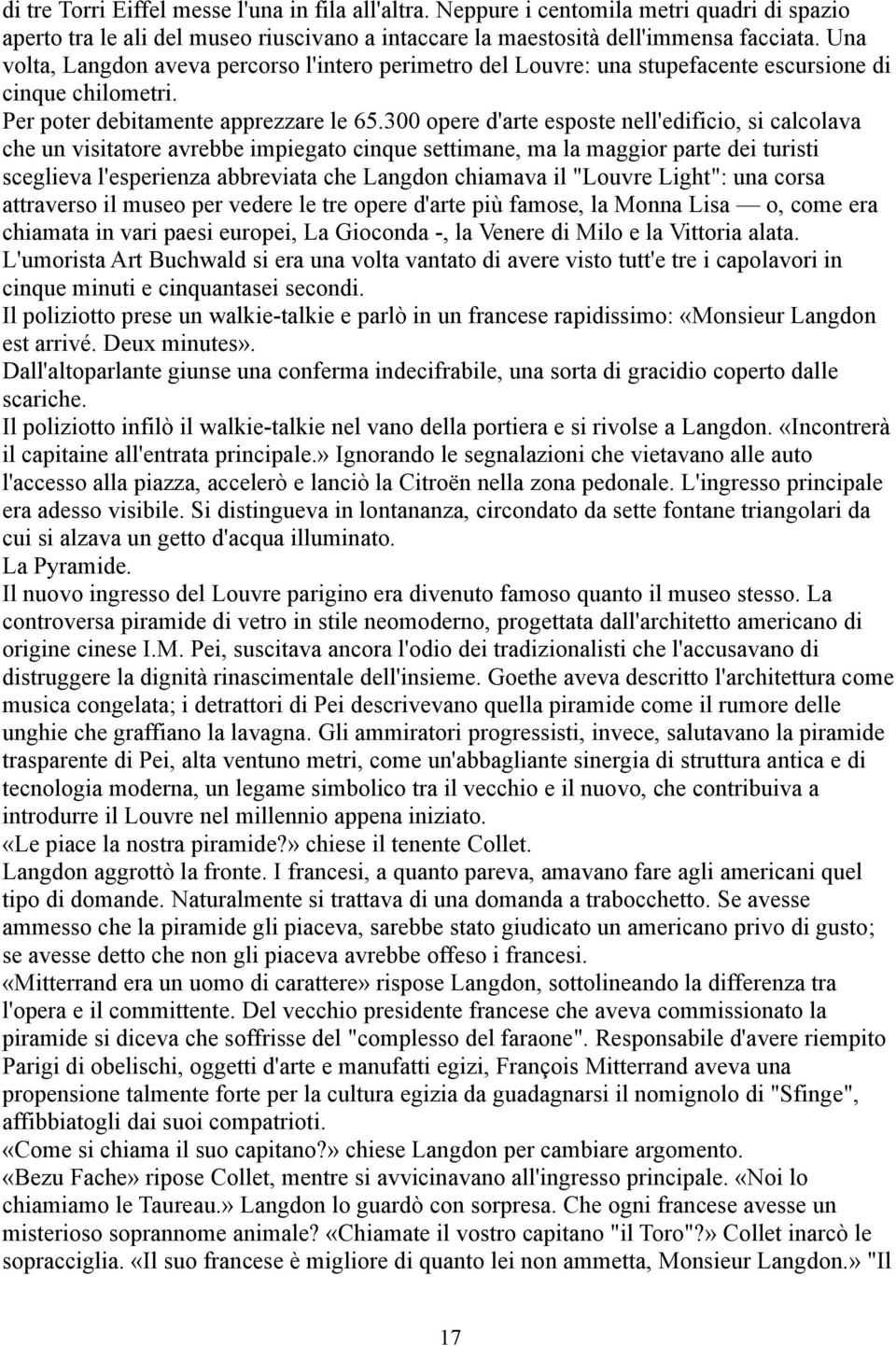 300 opere d'arte esposte nell'edificio, si calcolava che un visitatore avrebbe impiegato cinque settimane, ma la maggior parte dei turisti sceglieva l'esperienza abbreviata che Langdon chiamava il