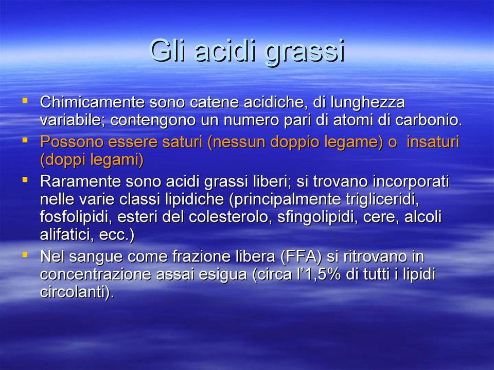 nelle varie classi lipidiche (principalmente trigliceridi, fosfolipidi, esteri del colesterolo, sfingolipidi, cere, alcoli