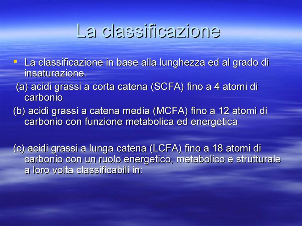 (MCFA) fino a 12 atomi di carbonio con funzione metabolica ed energetica (c) acidi grassi a lunga