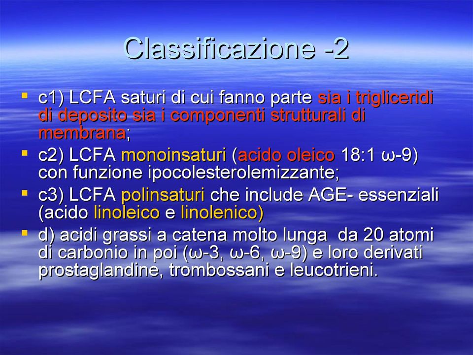 c3) LCFA polinsaturi che include AGE- essenziali (acido linoleico e linolenico) d) acidi grassi a catena