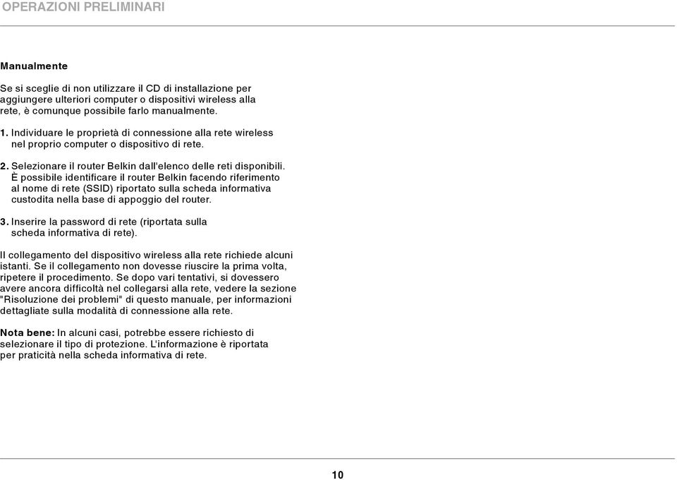 È possibile identificare il router Belkin facendo riferimento al nome di rete (SSID) riportato sulla scheda informativa custodita nella base di appoggio del router. 3.