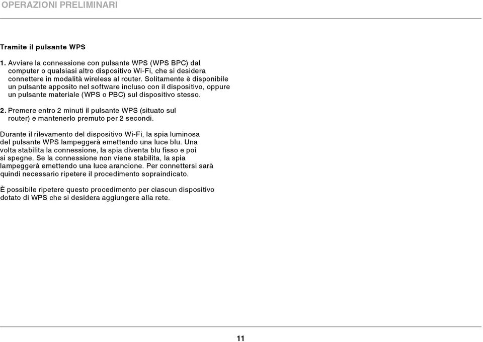 Solitamente è disponibile un pulsante apposito nel software incluso con il dispositivo, oppure un pulsante materiale (WPS o PBC) sul dispositivo stesso. 2.