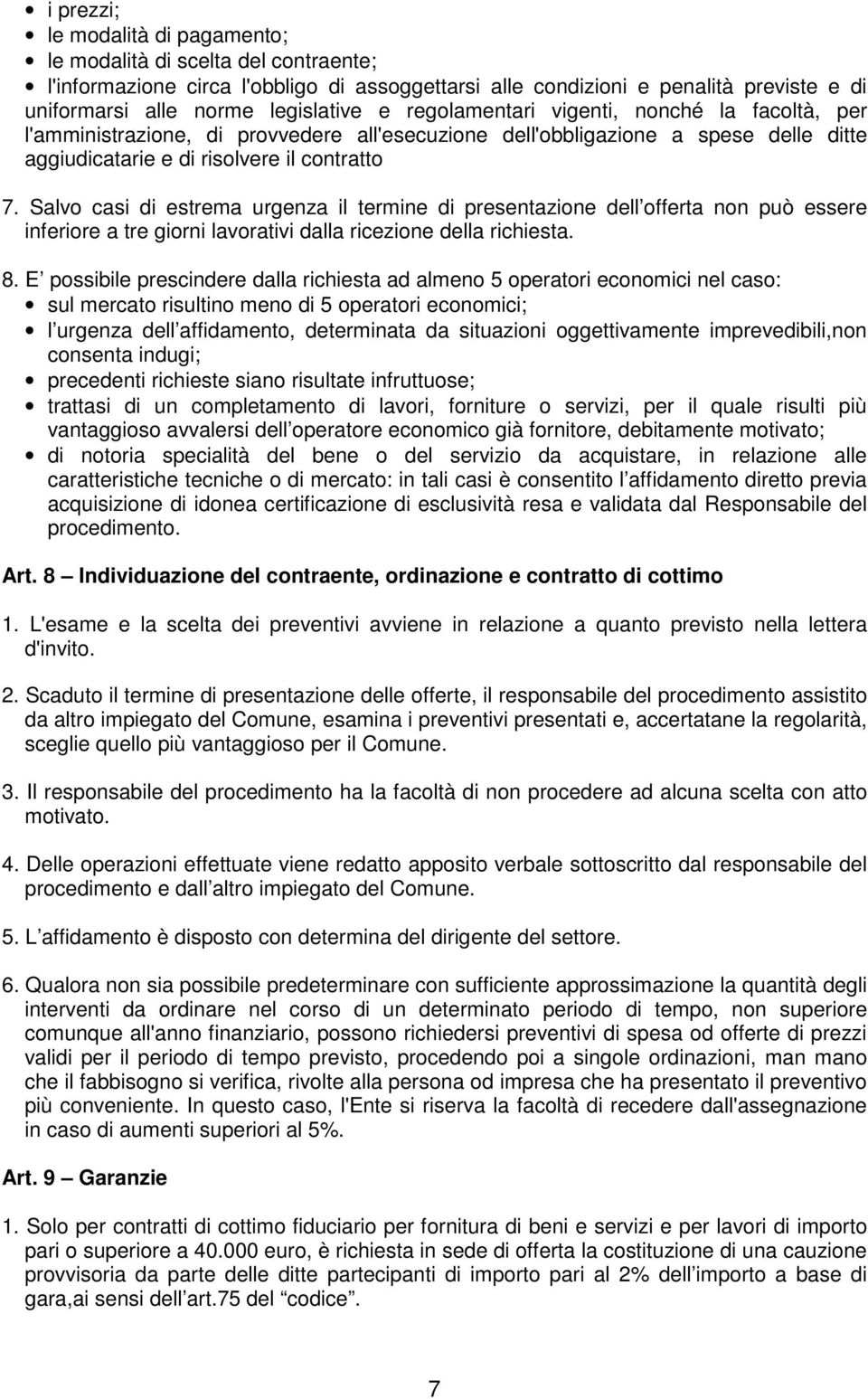 Salvo casi di estrema urgenza il termine di presentazione dell offerta non può essere inferiore a tre giorni lavorativi dalla ricezione della richiesta. 8.