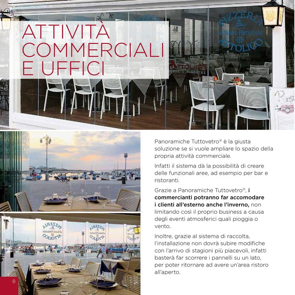 Grazie a Panoramiche Tuttovetro, i commercianti potranno far accomodare i clienti all esterno anche l inverno, non limitando così il proprio business a causa degli eventi