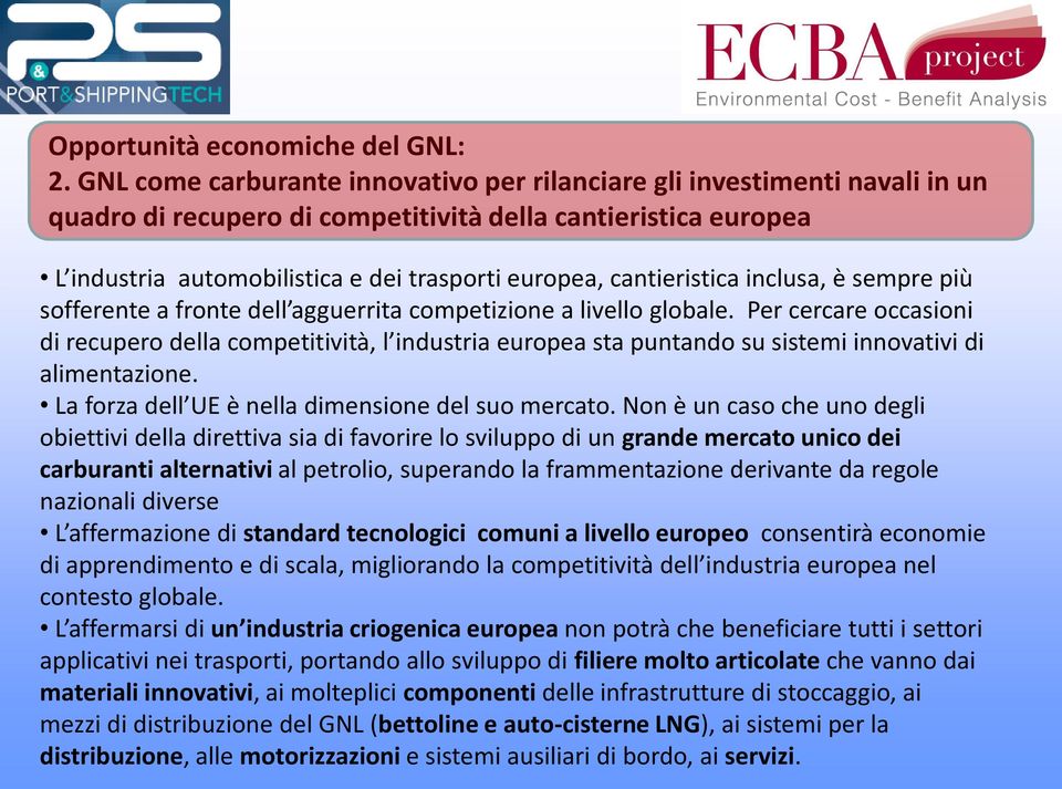 cantieristica inclusa, è sempre più sofferente a fronte dell agguerrita competizione a livello globale.