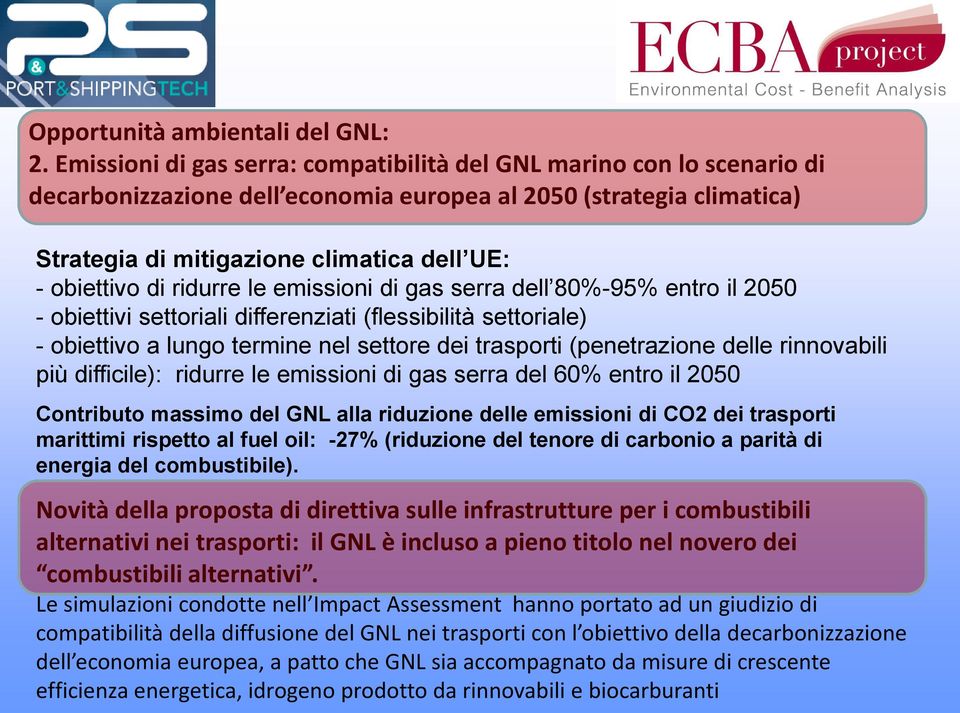 di ridurre le emissioni di gas serra dell 80%-95% entro il 2050 - obiettivi settoriali differenziati (flessibilità settoriale) - obiettivo a lungo termine nel settore dei trasporti (penetrazione