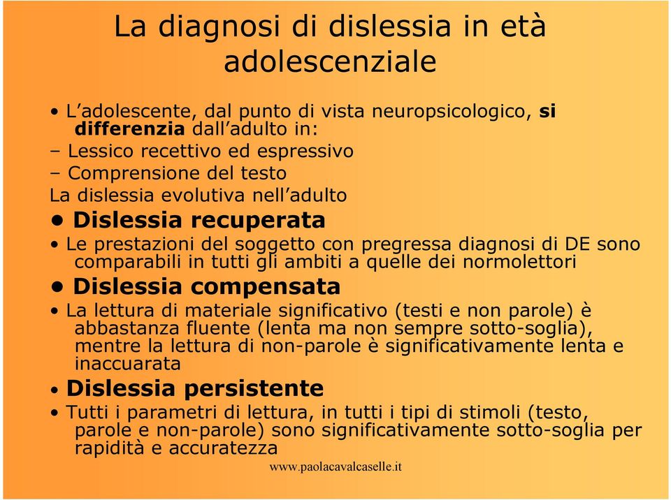 compensata La lettura di materiale significativo (testi e non parole) è abbastanza fluente (lenta ma non sempre sotto-soglia), mentre la lettura di non-parole è significativamente lenta