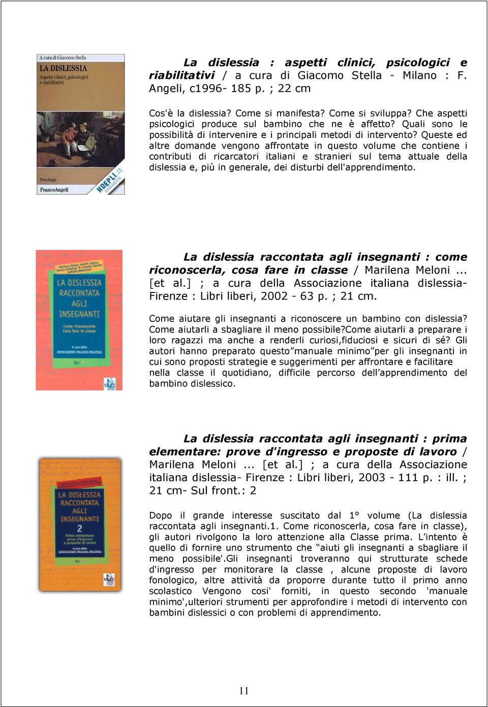 Queste ed altre domande vengono affrontate in questo volume che contiene i contributi di ricarcatori italiani e stranieri sul tema attuale della dislessia e, più in generale, dei disturbi