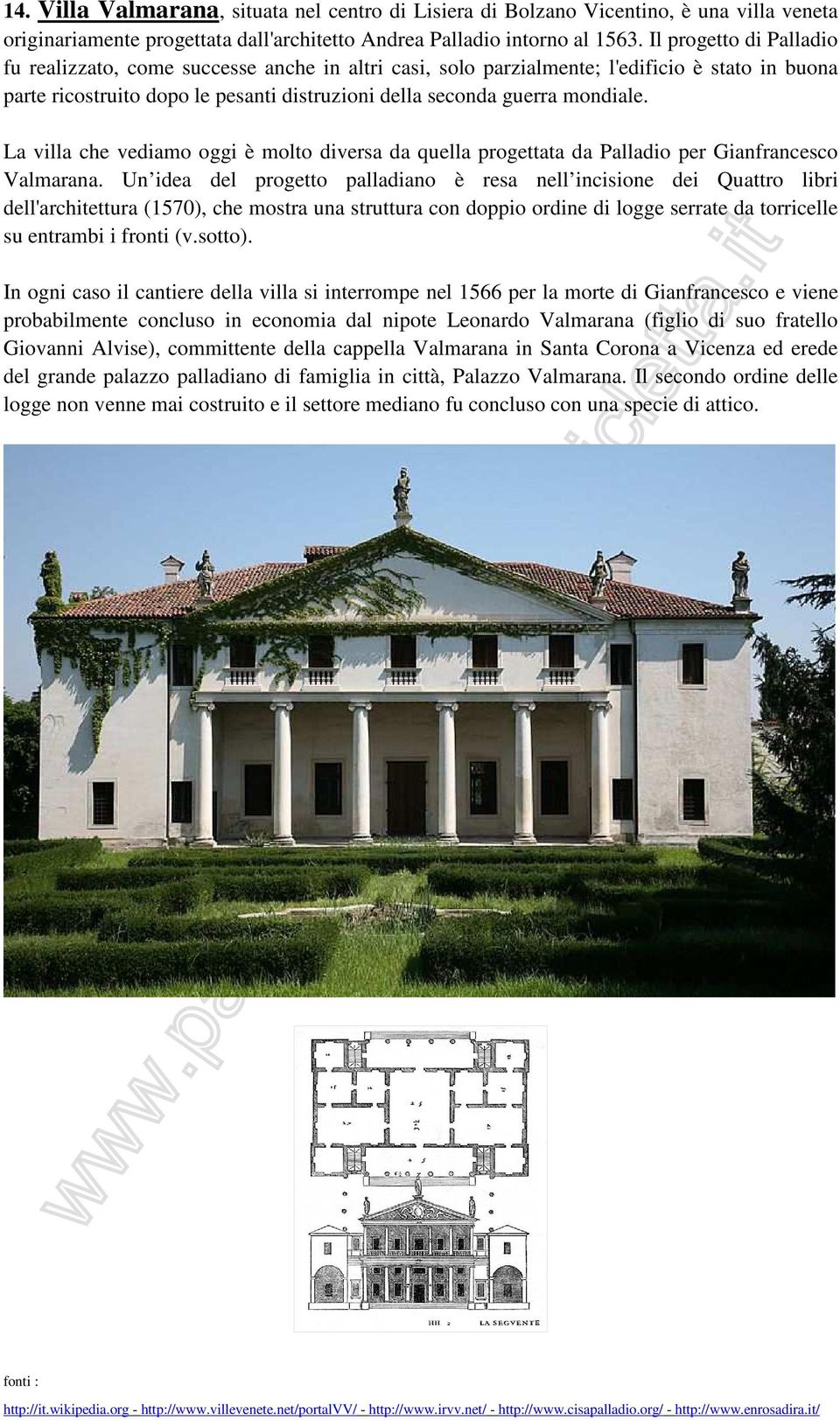 La villa che vediamo oggi è molto diversa da quella progettata da Palladio per Gianfrancesco Valmarana.