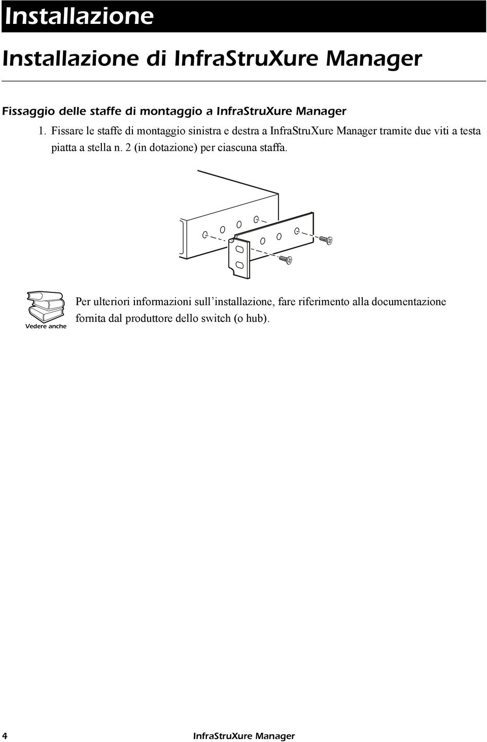 Fissare le staffe di montaggio sinistra e destra a InfraStruXure Manager tramite due viti a testa piatta a