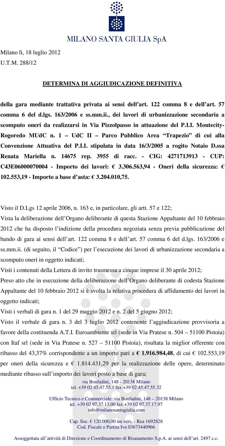 1 UdC II Parco Pubblico Area Trapezio di cui alla Convenzione Attuativa del P.I.I. stipulata in data 16/3/2005 a rogito Notaio D.ssa Renata Mariella n. 14675 rep. 3955 di racc.