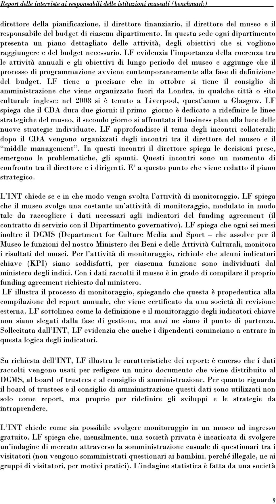 LF evidenzia l importanza della coerenza tra le attività annuali e gli obiettivi di lungo periodo del museo e aggiunge che il processo di programmazione avviene contemporaneamente alla fase di