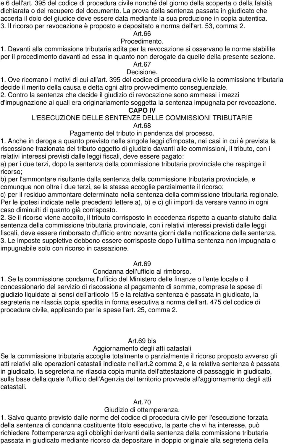 Il ricorso per revocazione è proposto e depositato a norma dell'art. 53, comma 2. Art.66 Procedimento. 1.