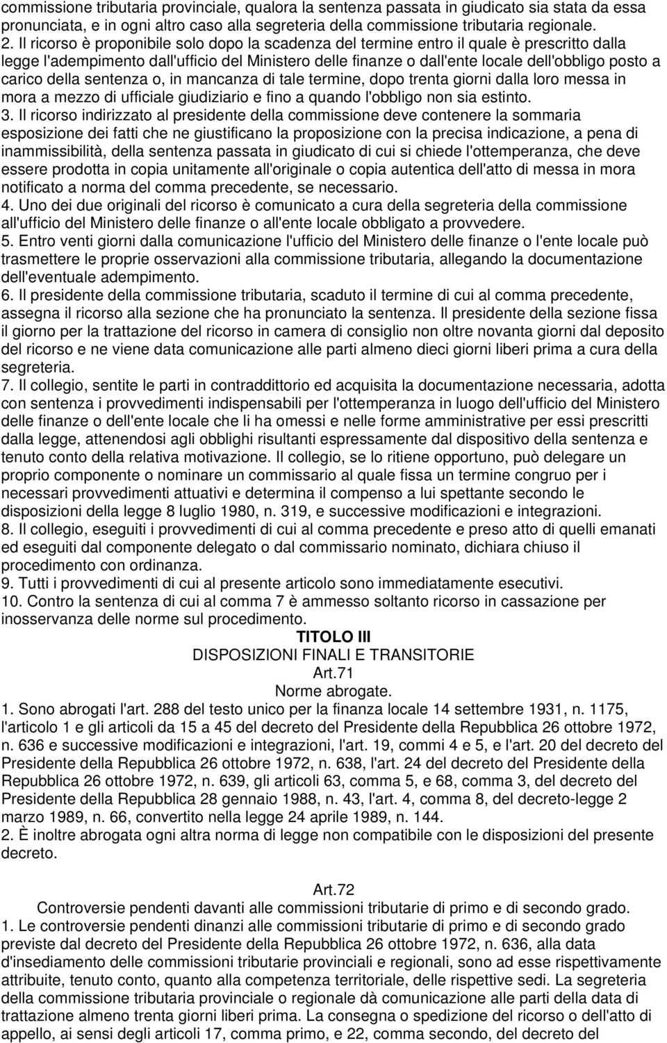 carico della sentenza o, in mancanza di tale termine, dopo trenta giorni dalla loro messa in mora a mezzo di ufficiale giudiziario e fino a quando l'obbligo non sia estinto. 3.