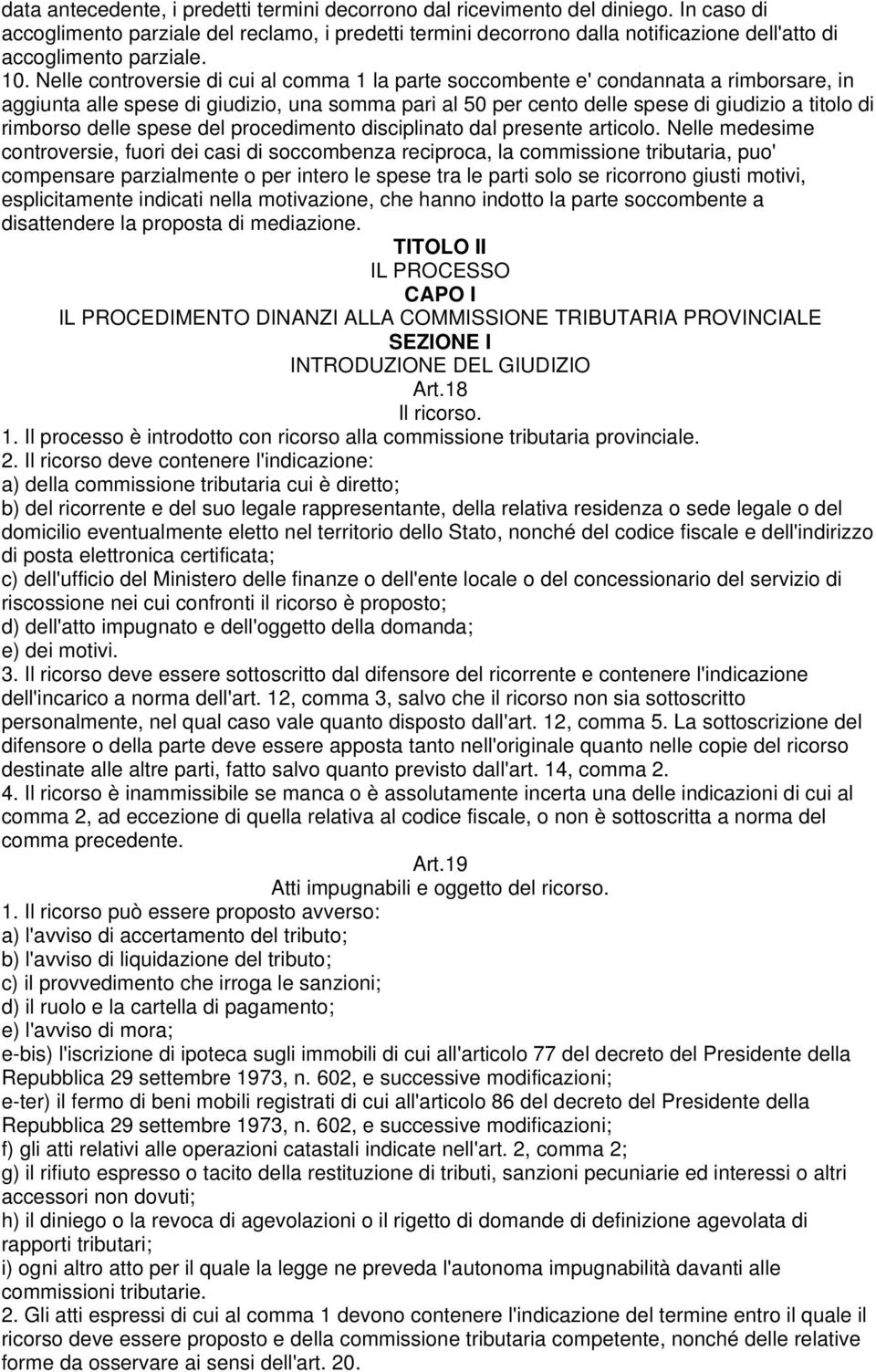 Nelle controversie di cui al comma 1 la parte soccombente e' condannata a rimborsare, in aggiunta alle spese di giudizio, una somma pari al 50 per cento delle spese di giudizio a titolo di rimborso