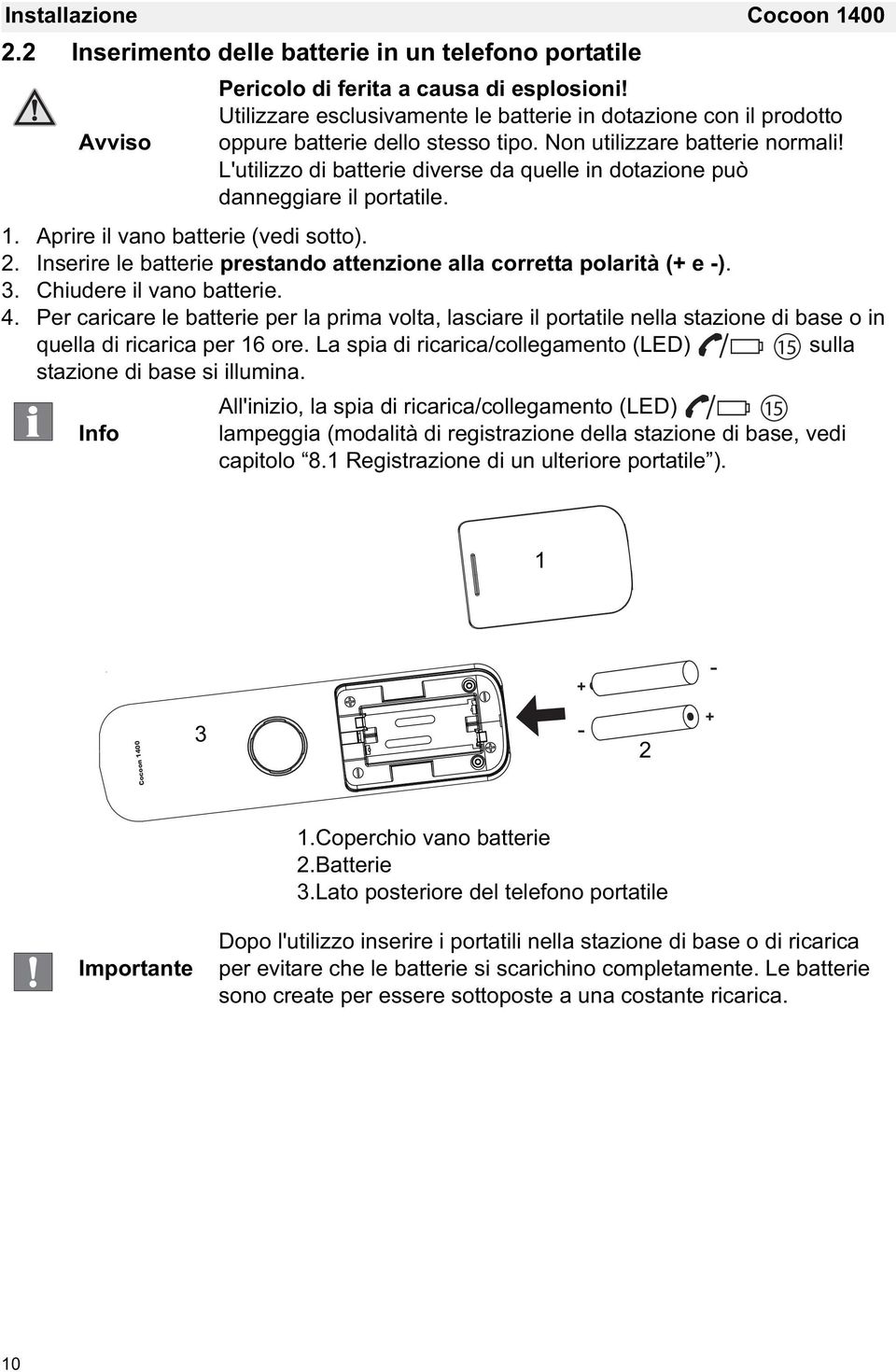 L'utilizzo di batterie diverse da quelle in dotazione può danneggiare il portatile. 1. Aprire il vano batterie (vedi sotto). 2.