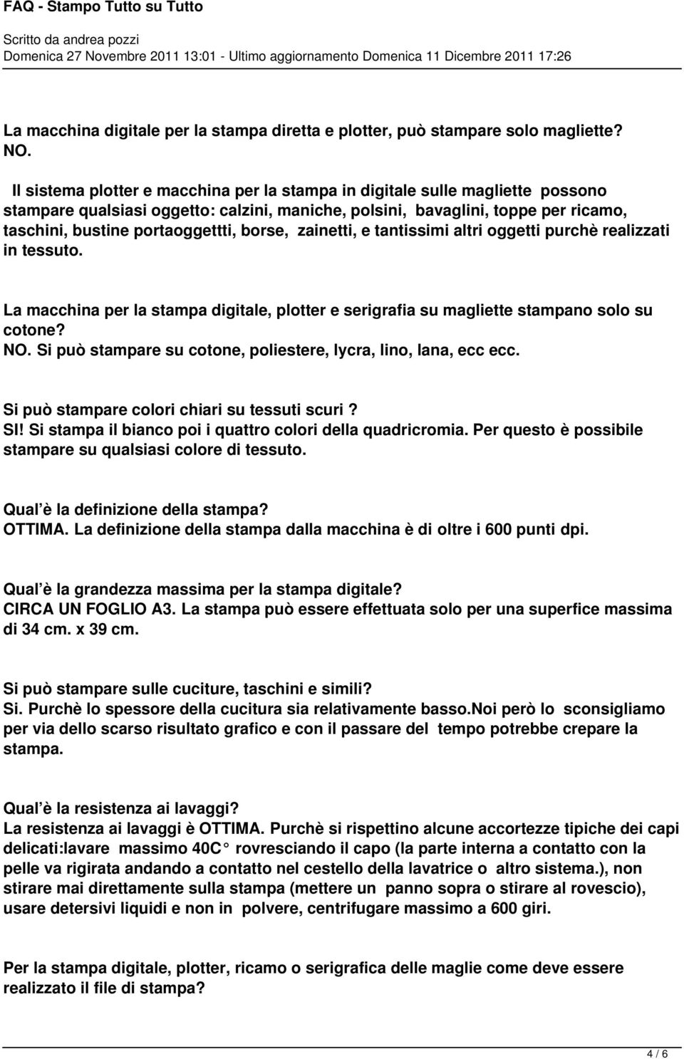 borse, zainetti, e tantissimi altri oggetti purchè realizzati in tessuto. La macchina per la stampa digitale, plotter e serigrafia su magliette stampano solo su cotone? NO.