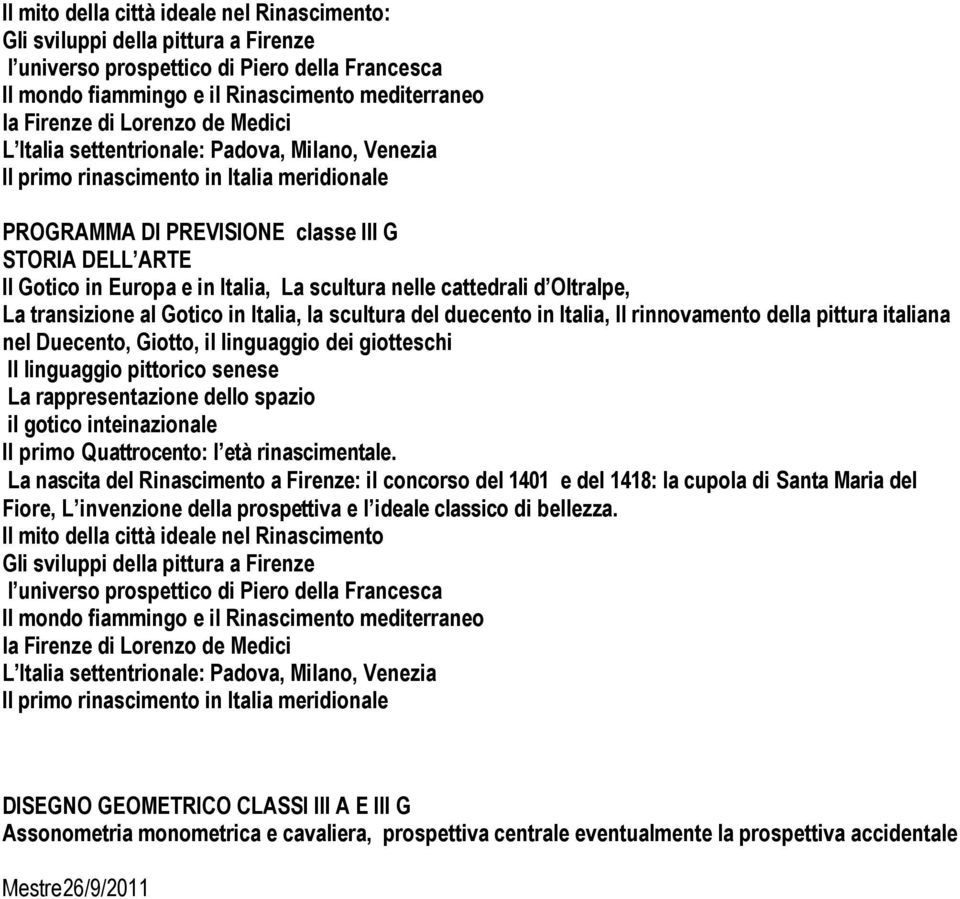 La scultura nelle cattedrali d Oltralpe, La transizione al Gotico in Italia, la scultura del duecento in Italia, Il rinnovamento della pittura italiana nel Duecento, Giotto, il linguaggio dei