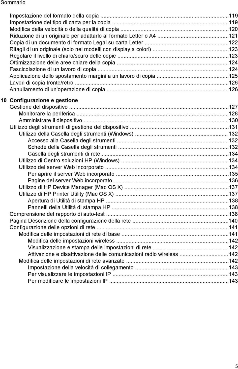 ..123 Regolare il livello di chiaro/scuro delle copie...123 Ottimizzazione delle aree chiare della copia...124 Fascicolazione di un lavoro di copia.