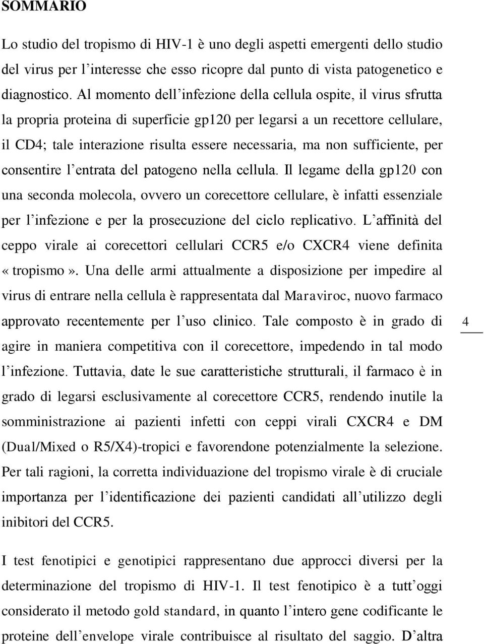 non sufficiente, per consentire l entrata del patogeno nella cellula.