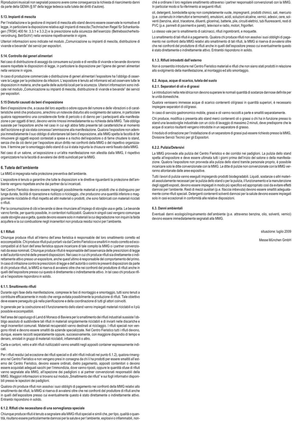 (Technischen Regel für Schankanlagen (TRSK) 400 Nr. 3.3.1 e 3.3.2) e la prescrizione sulla sicurezza dell esercizio (Betriebssicherheitsverordnung, BetrSichV) nella versione rispettivamente in vigore.