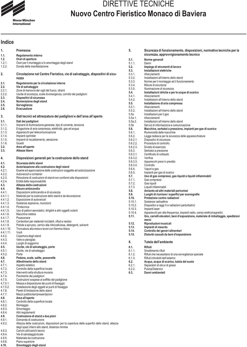 2.2. Uscite di sicurezza, scale di emergenza, corridoi dei padiglioni 2.3. Dispositivi di sicurezza 2.4. Numerazione degli stand 2.5. Sorveglianza 2.6. Evacuazione 3.