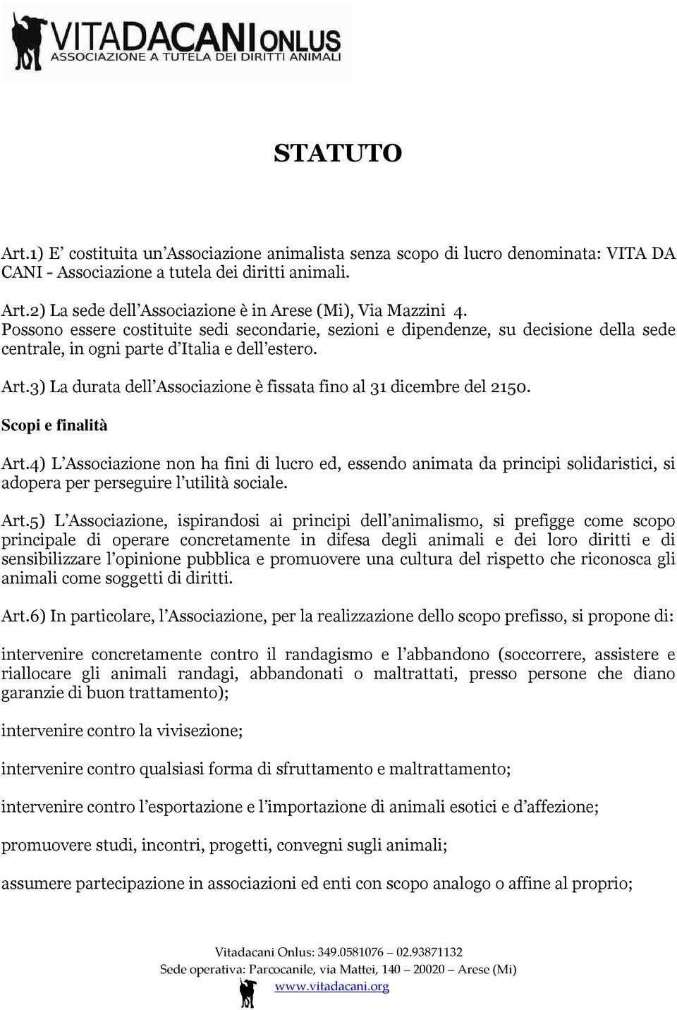 3) La durata dell Associazione è fissata fino al 31 dicembre del 2150. Scopi e finalità Art.