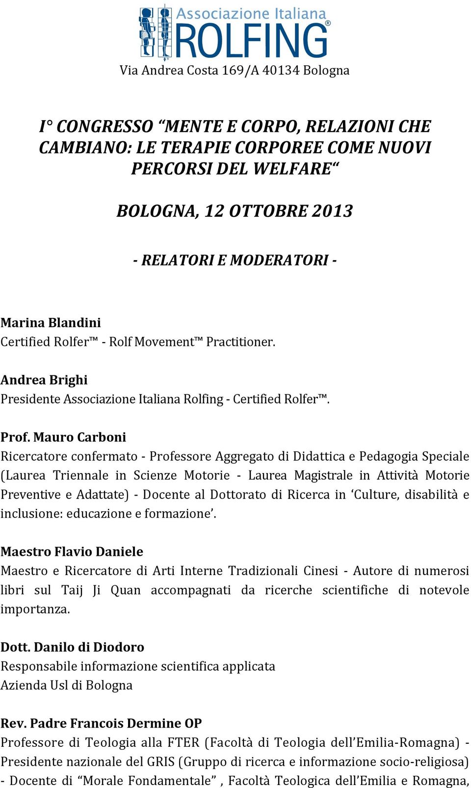 Mauro Carboni Ricercatore confermato - Professore Aggregato di Didattica e Pedagogia Speciale (Laurea Triennale in Scienze Motorie - Laurea Magistrale in Attività Motorie Preventive e Adattate) -