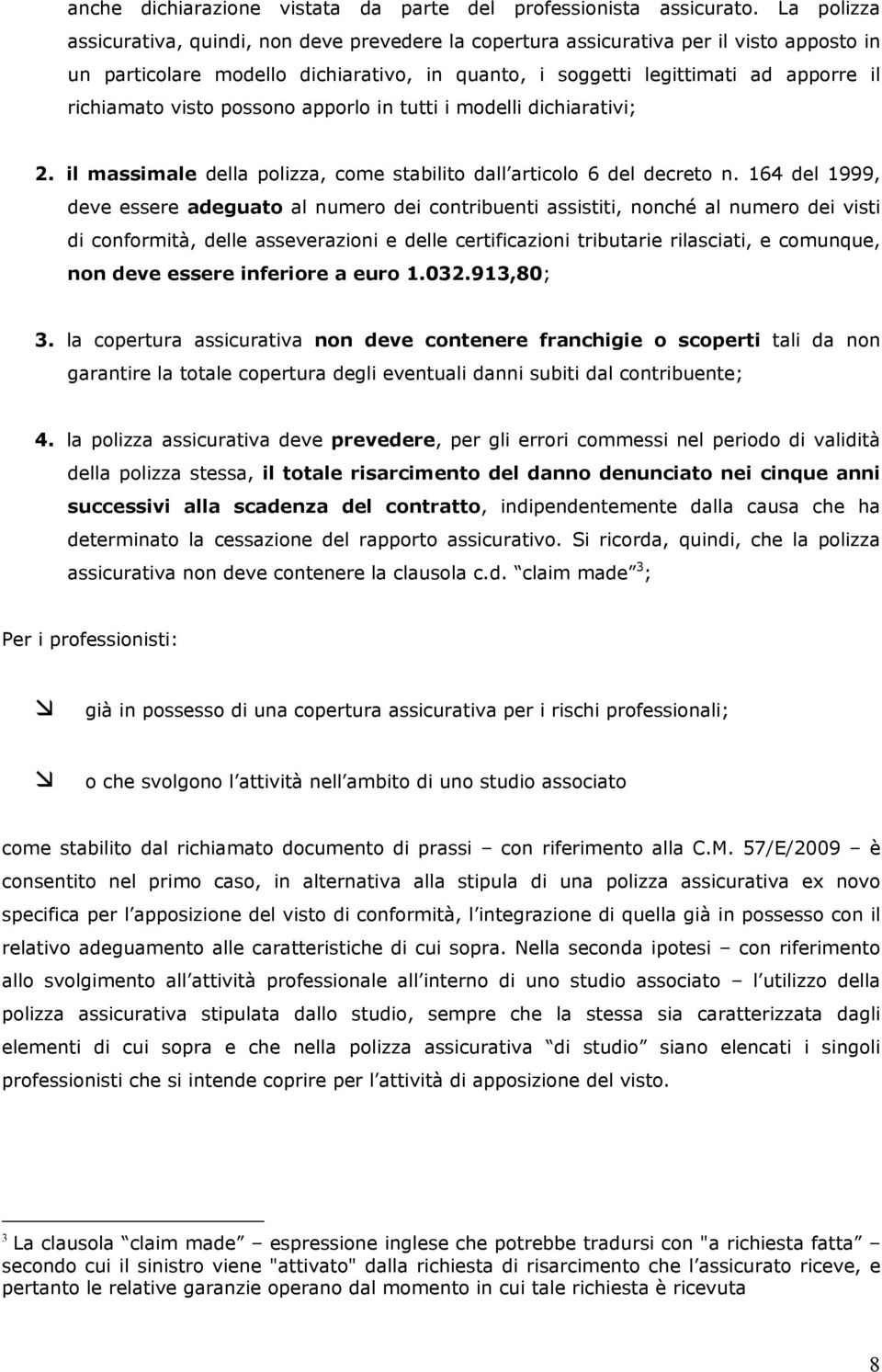 visto possono apporlo in tutti i modelli dichiarativi; 2. il massimale della polizza, come stabilito dall articolo 6 del decreto n.