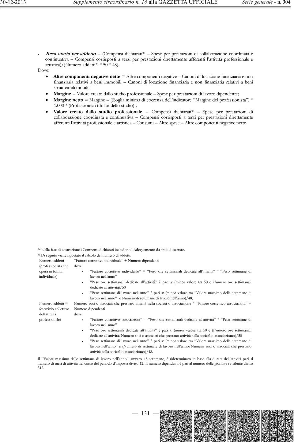 Altre componenti negative nette = Altre componenti negative Canoni di locazione finanziaria e non finanziaria relativi a beni immobili Canoni di locazione finanziaria e non finanziaria relativi a