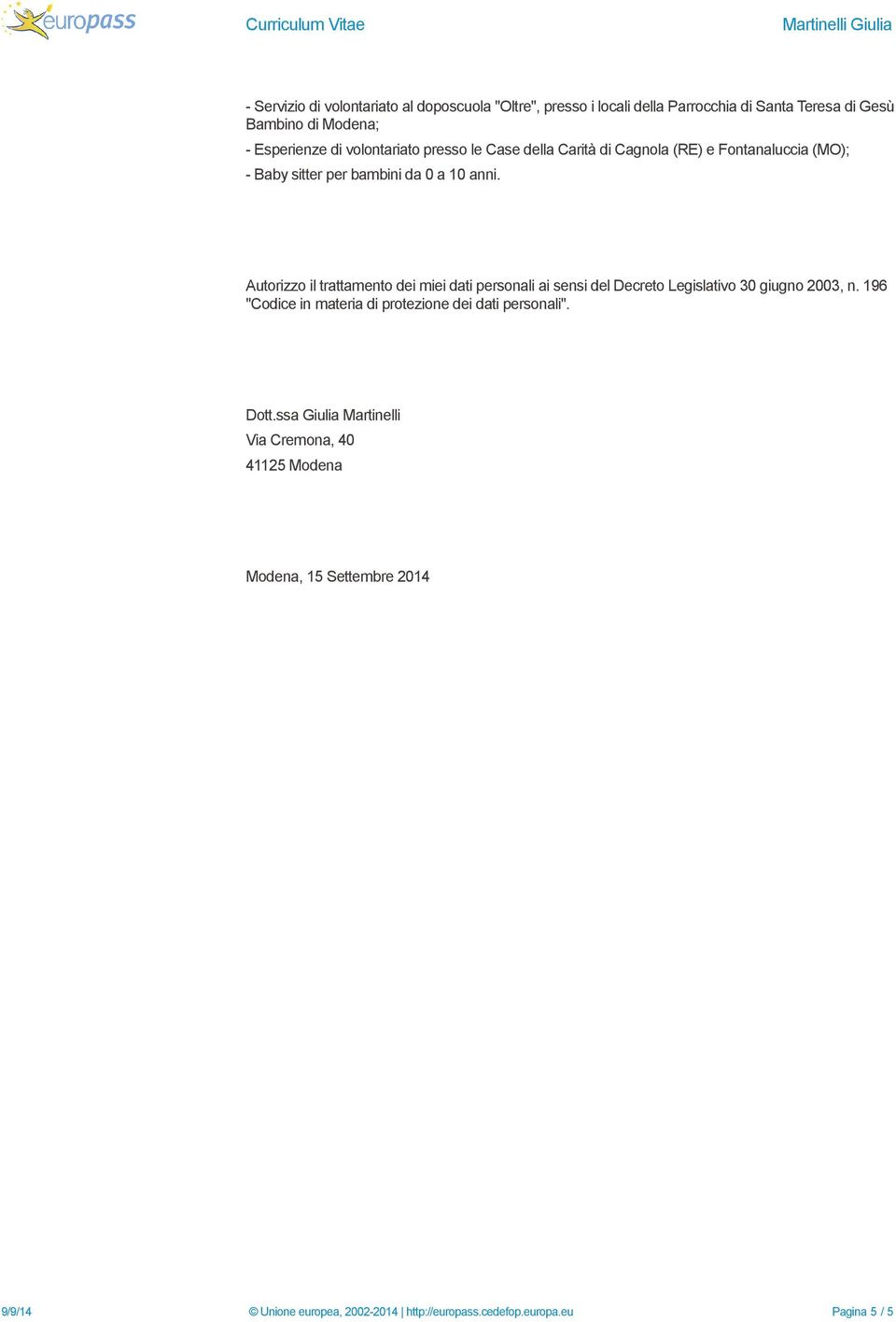 Autorizzo il trattamento dei miei dati personali ai sensi del Decreto Legislativo 30 giugno 2003, n.