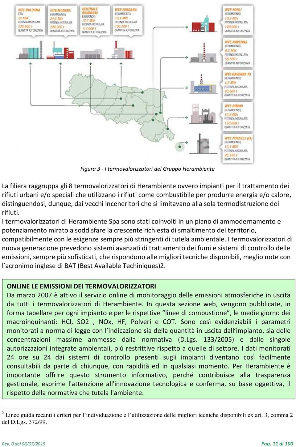 I termovalorizzatori di Herambiente Spa sono stati coinvolti in un piano di ammodernamento e potenziamento mirato a soddisfare la crescente richiesta di smaltimento del territorio, compatibilmente