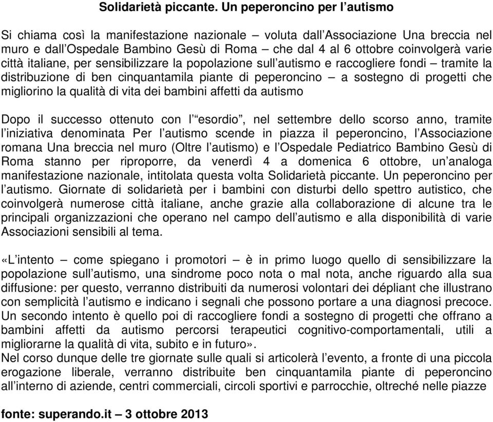 città italiane, per sensibilizzare la popolazione sull autismo e raccogliere fondi tramite la distribuzione di ben cinquantamila piante di peperoncino a sostegno di progetti che migliorino la qualità