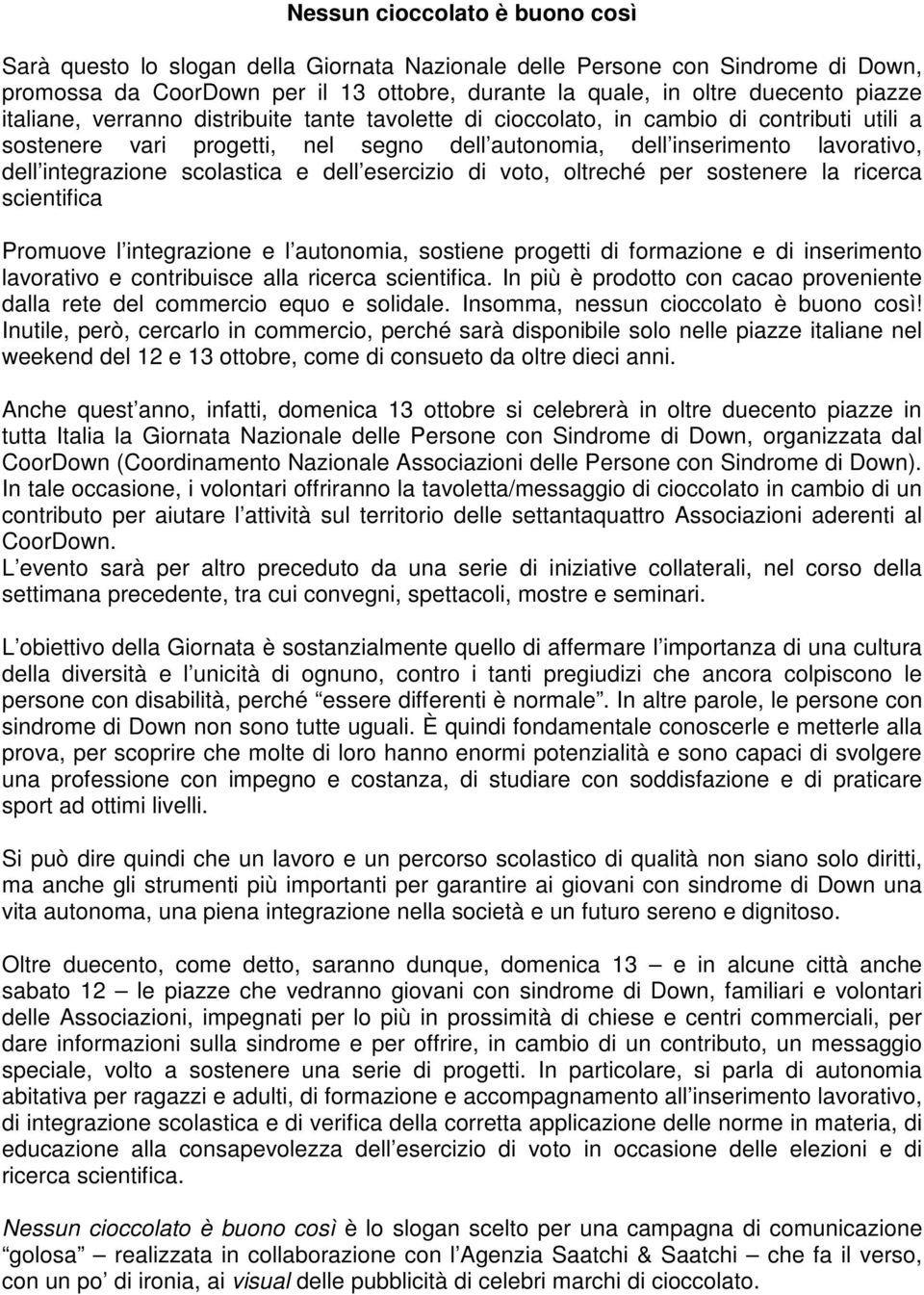 scolastica e dell esercizio di voto, oltreché per sostenere la ricerca scientifica Promuove l integrazione e l autonomia, sostiene progetti di formazione e di inserimento lavorativo e contribuisce