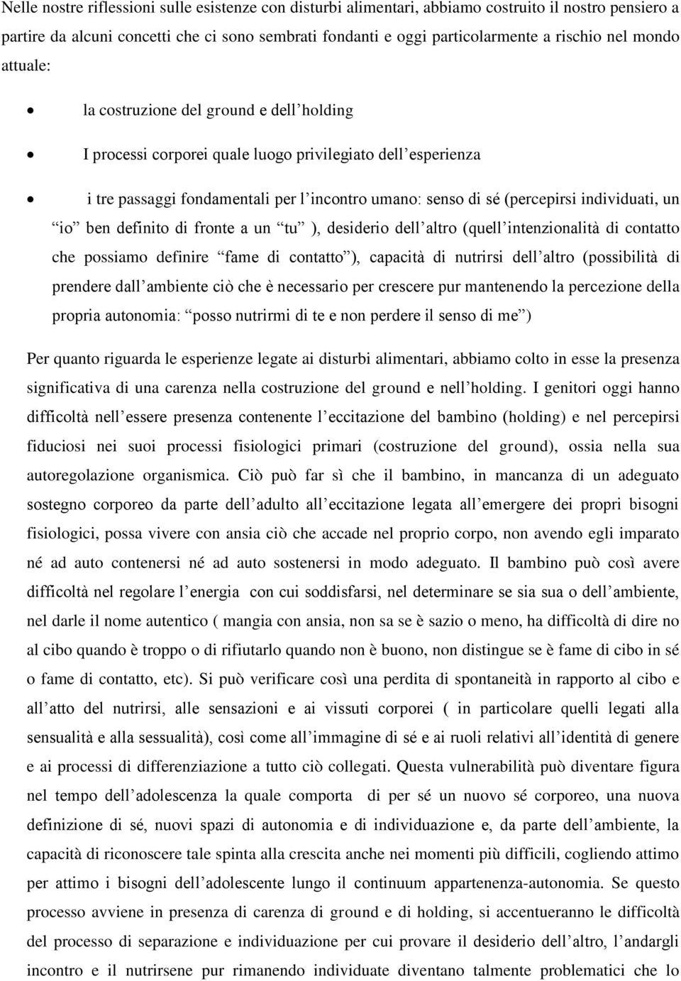 individuati, un io ben definito di fronte a un tu ), desiderio dell altro (quell intenzionalità di contatto che possiamo definire fame di contatto ), capacità di nutrirsi dell altro (possibilità di