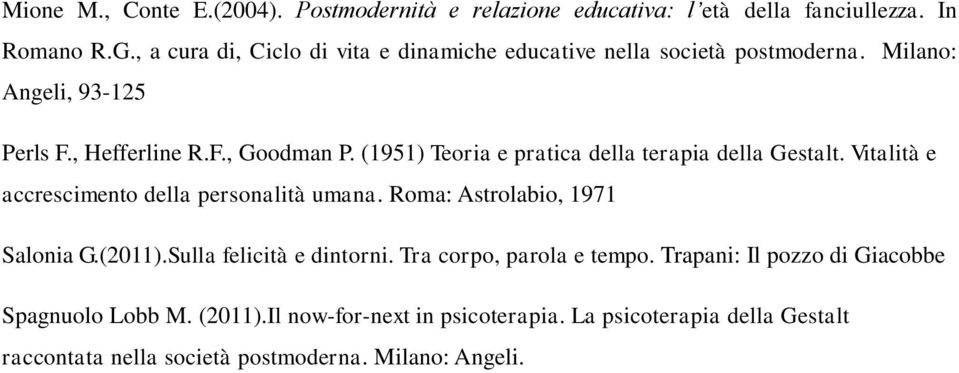 (1951) Teoria e pratica della terapia della Gestalt. Vitalità e accrescimento della personalità umana. Roma: Astrolabio, 1971 Salonia G.(2011).