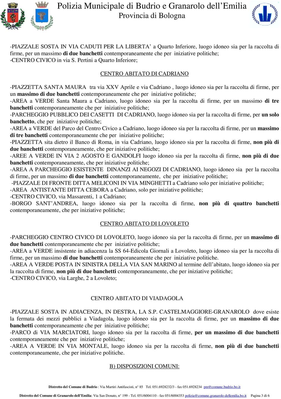 Pertini a Quarto Inferiore; CENTRO ABITATO DI CADRIANO -PIAZZETTA SANTA MAURA tra via XXV Aprile e via Cadriano, luogo idoneo sia per la raccolta di firme, per un massimo di due banchetti