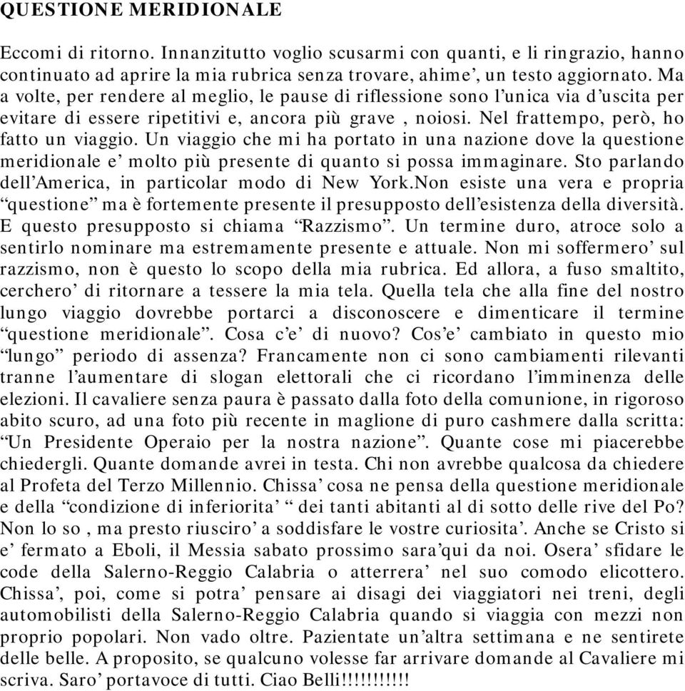 Un viaggio che mi ha portato in una nazione dove la questione meridionale e molto più presente di quanto si possa immaginare. Sto parlando dell America, in particolar modo di New York.