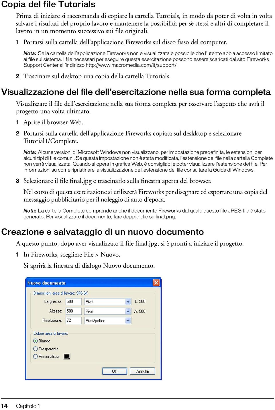 Nota: Se la cartella dell applicazione Fireworks non è visualizzata è possibile che l utente abbia accesso limitato ai file sul sistema.